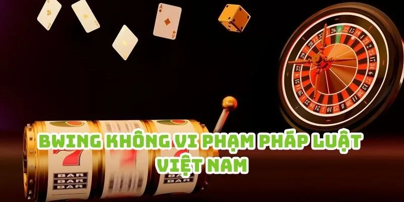 Bwing không vi phạm pháp luật Việt Nam