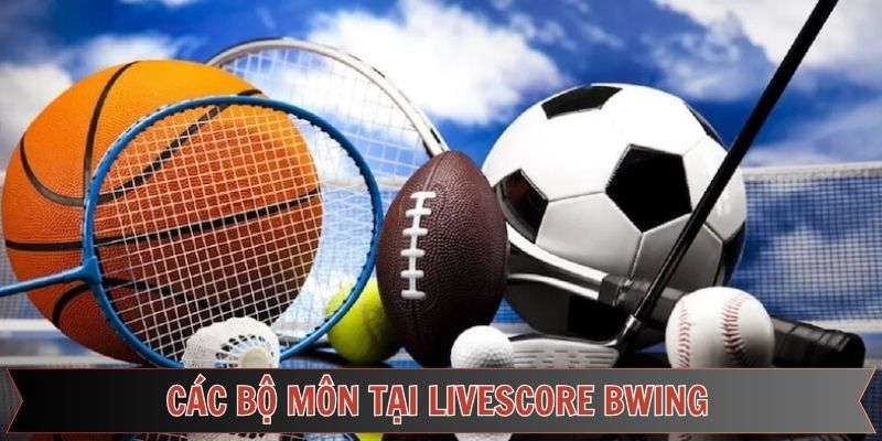 Chinh phục các sản phẩm thể thao tại Livescore Bwing