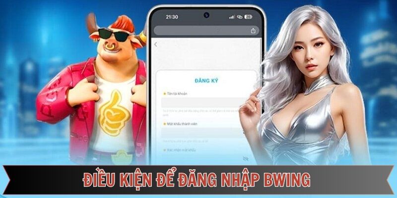 Các điều kiện khi tham gia đăng nhập vào tài khoản Bwing