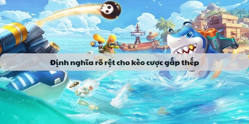 Định nghĩa rõ rệt cho kèo cược gấp thếp