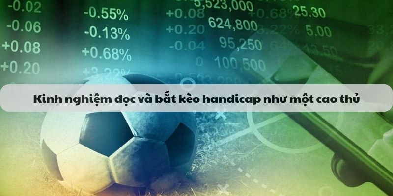 kinh nghiệm đọc và bắt kèo handicap như một cao thủ