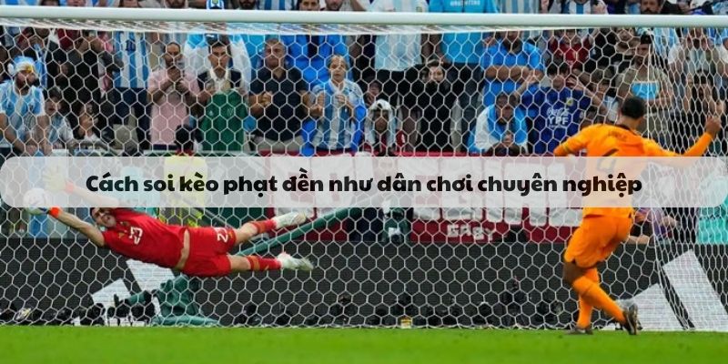 Cách soi kèo phạt đền như dân chơi chuyên nghiệp