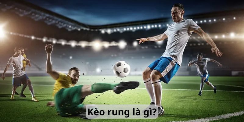 Kèo rung là gì?